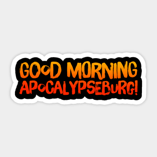 Good Morning Apocalypseburg! Sticker